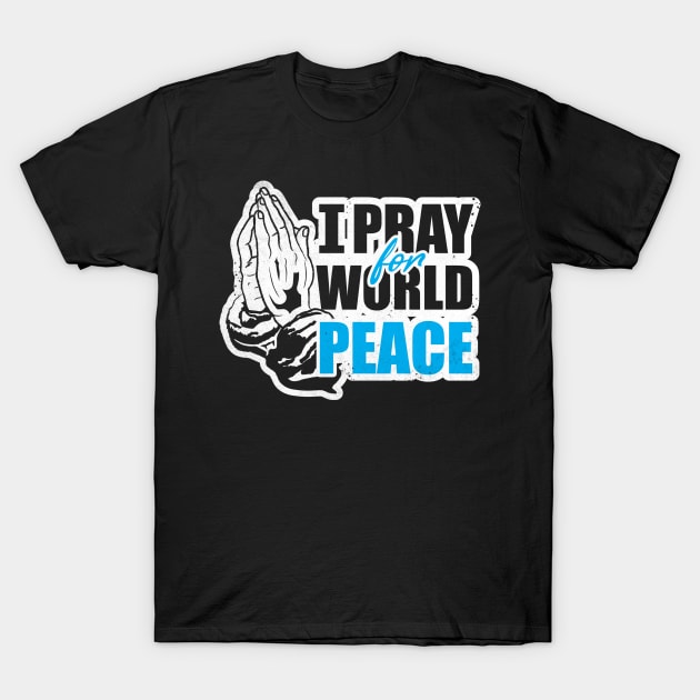 i pray for world peace T-Shirt by ThyShirtProject - Affiliate